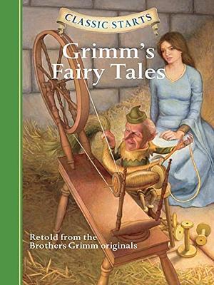 Grimm's Fairy Tales (Classic Starts Series) by Arthur Pober, Jacob Grimm, Eric Freeberg, Deanna McFadden, Wilhelm Grimm