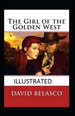 The Girl of the Golden West Illustrated by David Belasco