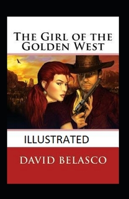 The Girl of the Golden West Illustrated by David Belasco