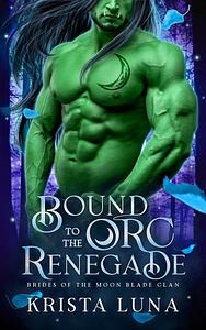 Bound to the Orc Renegade by Krista Luna