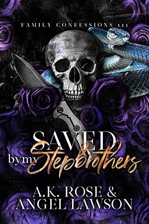 Saved by My Stepbrothers: Family Confessions by Angel Lawson, A.K. Rose