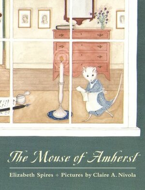 The Mouse of Amherst: A Tale of Young Readers by Elizabeth Spires