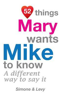 52 Things Mary Wants Mike To Know: A Different Way To Say It by Levy, J. L. Leyva, Simone