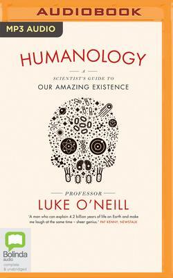 Humanology: A Scientist's Guide to Our Amazing Existence by Luke O'Neill