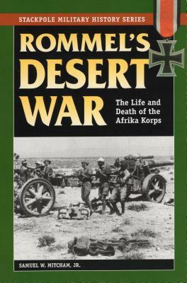 Rommel's Desert War: The Life and Death of the Afrika Korps by Samuel W. Mitcham