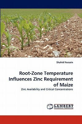 Root-Zone Temperature Influences Zinc Requirement of Maize by Shahid Hussain