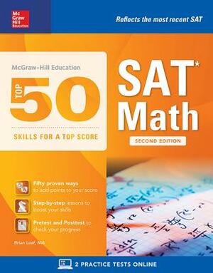 McGraw-Hill Education Top 50 Skills for a Top Score: SAT Math, Second Edition by Brian Leaf