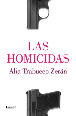 Las Homicidas by Alia Trabucco Zerán