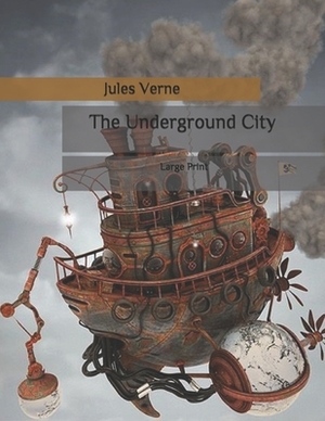 The Underground City: Large Print by Jules Verne