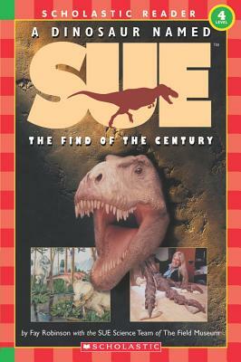 A Dinosaur Named Sue: The Find of the Century (Level 4) by Fay Robinson