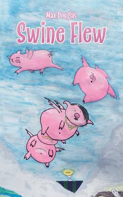 Swine Flew by Max Douglas