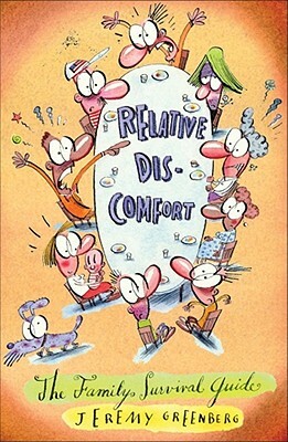 Relative Discomfort: The Family Survival Guide: The Essential Tool for Living Through and Laughing at All of Our Family Encounters by Jeremy Greenberg