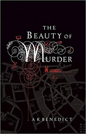 The Beauty of Murder by A.K. Benedict