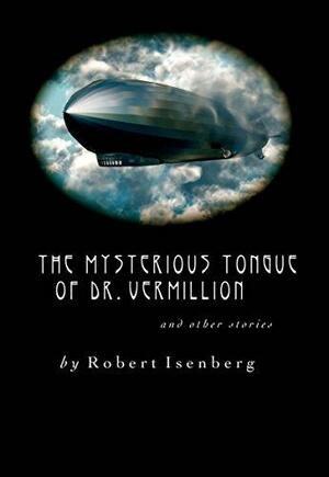 The Mysterious Tongue of Dr. Vermilion by Robert Isenberg