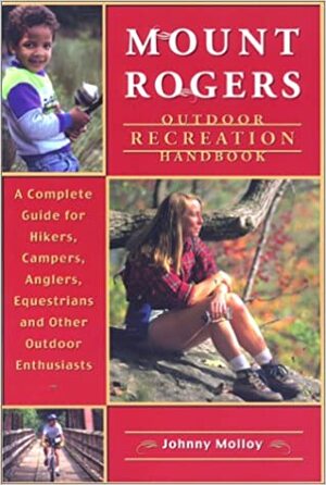 Mount Rogers Outdoor Recreation Handbook: A Complete Guide for Hikers, Campers, Equestrians and Other Outdoor Enthusiasts by Johnny Molloy