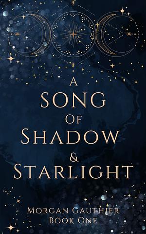 A Song of Shadow and Starlight by Morgan Gauthier