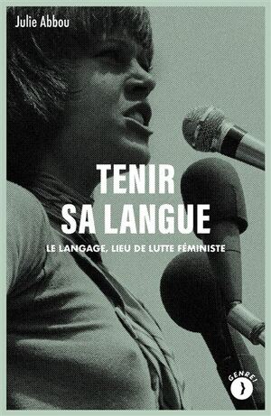 Tenir sa langue : Le langage, lieu de lutte féministe by Julie Abbou