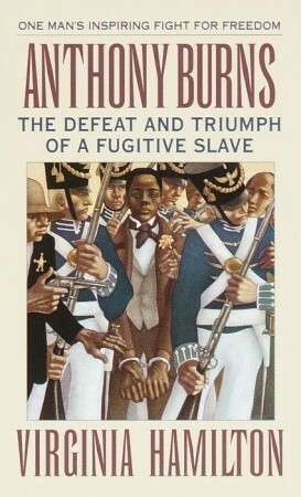 Anthony Burns: The Defeat and Triumph of a Fugitive Slave by Virginia Hamilton