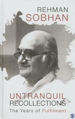 Untranquil Recollections: The Years of Fulfilment by Rehman Sobhan