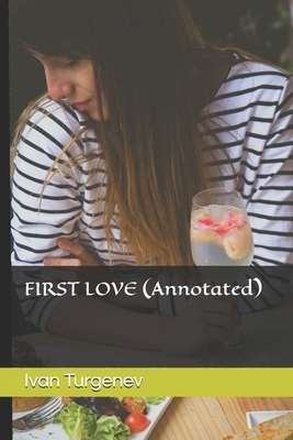 FIRST LOVE (Annotated) by Ivan Turgenev