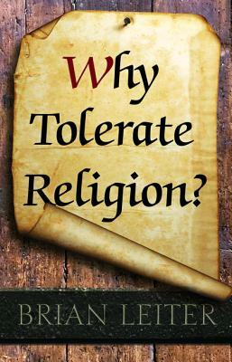 Why Tolerate Religion? by Brian Leiter