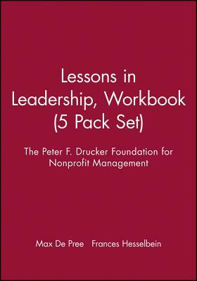 Lessons in Leadership, Workbook, 5 Pack Set by Frances Hesselbein, Max de Pree, Peter F Drucker Foundation for Nonprofit