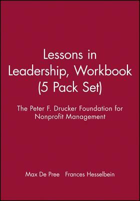 Lessons in Leadership, Workbook, 5 Pack Set by Frances Hesselbein, Peter F Drucker Foundation for Nonprofit, Max de Pree