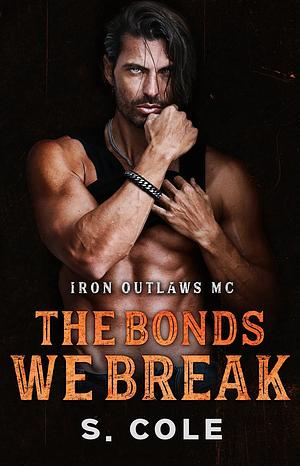 The Bonds We Break by S. Cole, Scarlett Cole