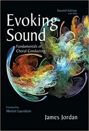 Evoking Sound: Fundamentals of Choral Conducting by Morten Lauridsen, James Mark Jordan