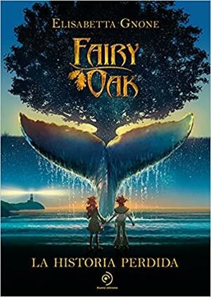 Fairy oak: la historia perdida by Elisabetta Gnone