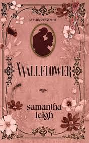 Wallflower: A Grumpy Sunshine Small Town Romance by Samantha Leigh, Samantha Leigh