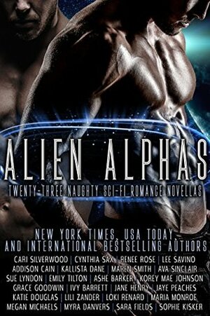 Alien Alphas by Ivy Barrett, Loki Renard, Renee Rose, Katie Douglas, Ashe Barker, Jane Henry, Lee Savino, Lili Zander, Cynthia Sax, Cari Silverwood, Maren Smith, Sara Fields, Sophie Kisker, Korey Mae Johnson, Kallista Dane, Emily Tilton, Addison Cain, Sue Lyndon, Jaye Peaches, Grace Goodwin, Myra Danvers, Maria Monroe, Megan Michaels, Ava Sinclair