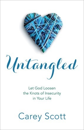 Untangled: Let God Loosen the Knots of Insecurity in Your Life by Carey Scott