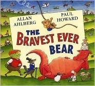 The Bravest Ever Bear by Paul Howard, Allan Ahlberg