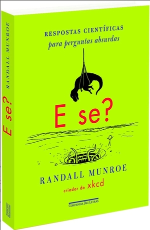 E se?: Respostas Científicas para Perguntas Absurdas by Randall Munroe