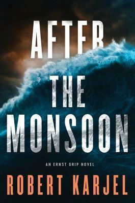 After the Monsoon: An Ernst Grip Novel by Robert Karjel