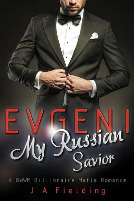 Evgeni, My Russian Savior: A BWWM Billionaire Mafia Romance by J. a. Fielding