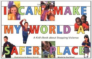 I Can Make My World a Safer Place: A Kid's Book About Stopping Violence by Paul Kivel, Nancy Gorrell