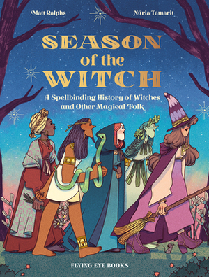 Season of the Witch: A Spellbinding History of Witches and Other Magical Folk by Matt Ralphs