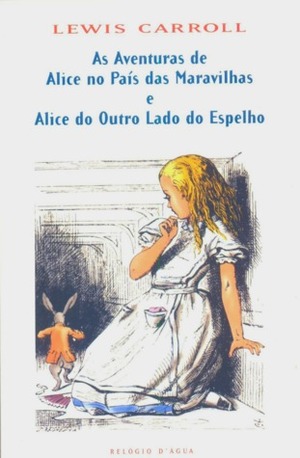 As Aventuras de Alice no País das Maravilhas e Alice do Outro Lado do Espelho by Lewis Carroll