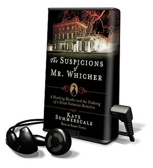 The Suspicions of Mr. Whicher: A Shocking Murder and the Undoing of a Great Victorian Detective by Kate Summerscale