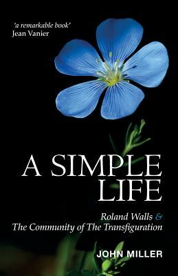 A Simple Life: Roland Walls & the Community of the Transfiguration by John Miller