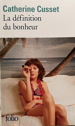 La Definition Du Bonheur: Roman by Catherine Cusset