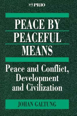 Peace by Peaceful Means: Peace and Conflict, Development and Civilization by Johan Galtung