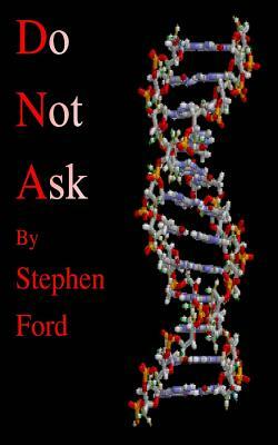 D N a: Do Not Ask by Stephen Ford