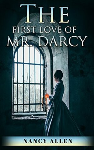 The First Love of Mr. Darcy by Nancy Allen