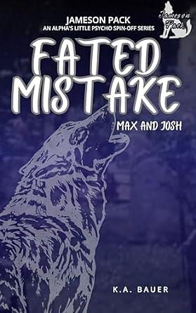 Fated Mistake: Max & Josh by K.A. Bauer