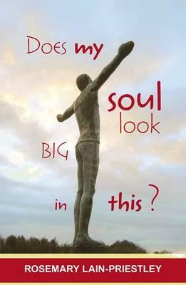 Does My Soul Look Big in This? by Rosemary Lain-Priestley