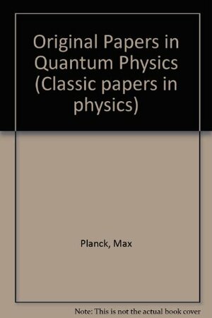 Original Papers In Quantum Physics by Max Planck