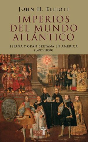 Imperios del mundo atlántico by J.H. Elliott